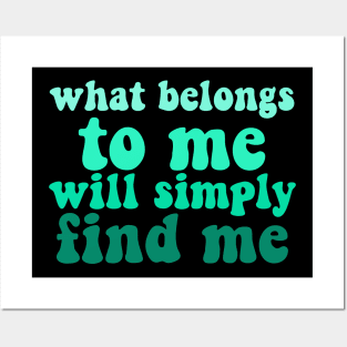 what belongs to me will simply find me affirmation quote Posters and Art